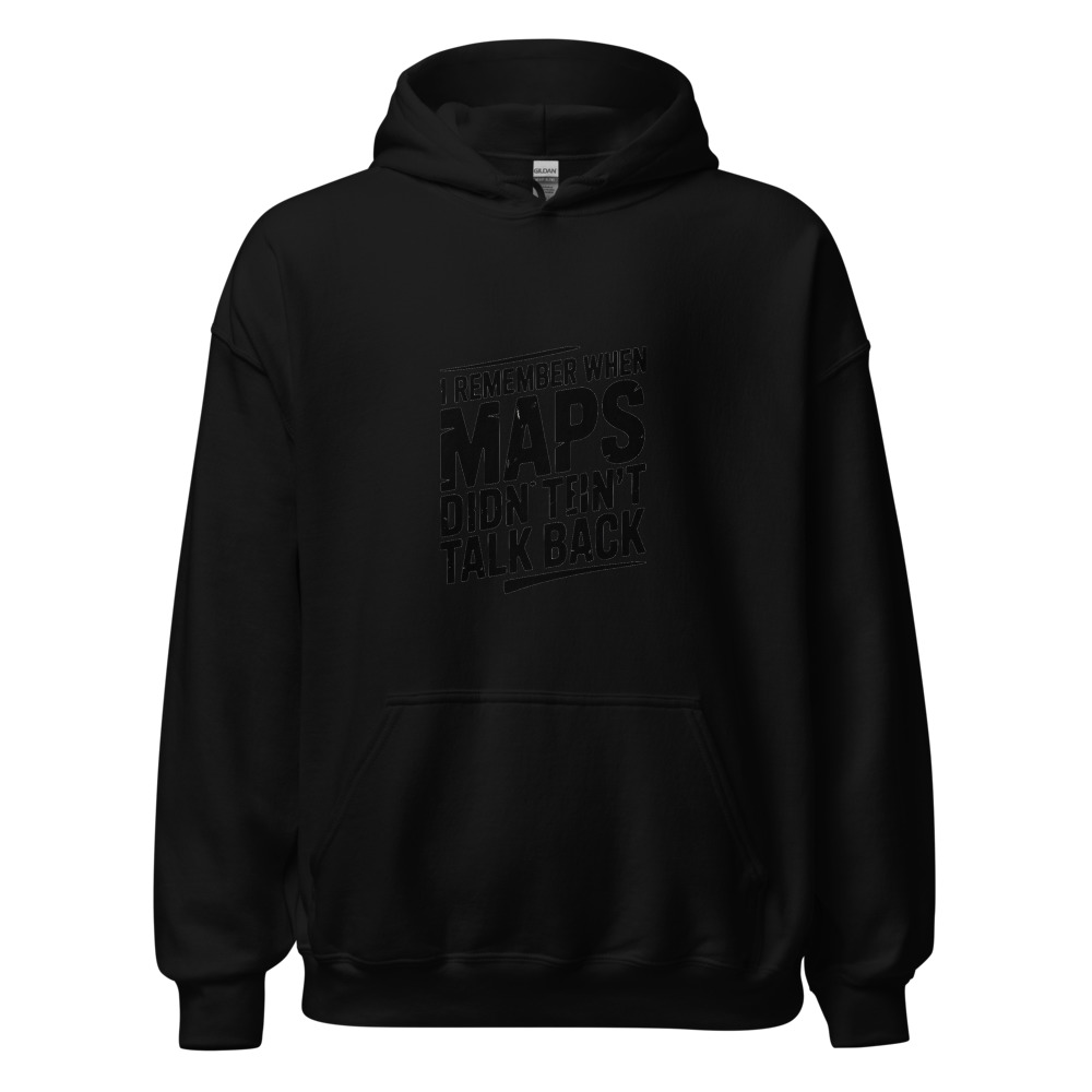 I REMEMBER WHEN MAPS DIDN'T TALK BACK - hoodie