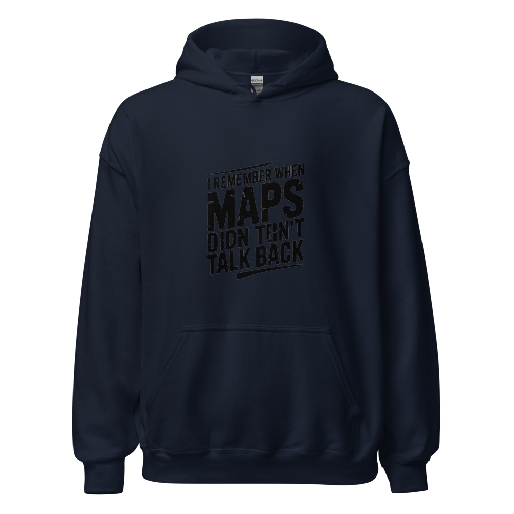I REMEMBER WHEN MAPS DIDN'T TALK BACK - hoodie