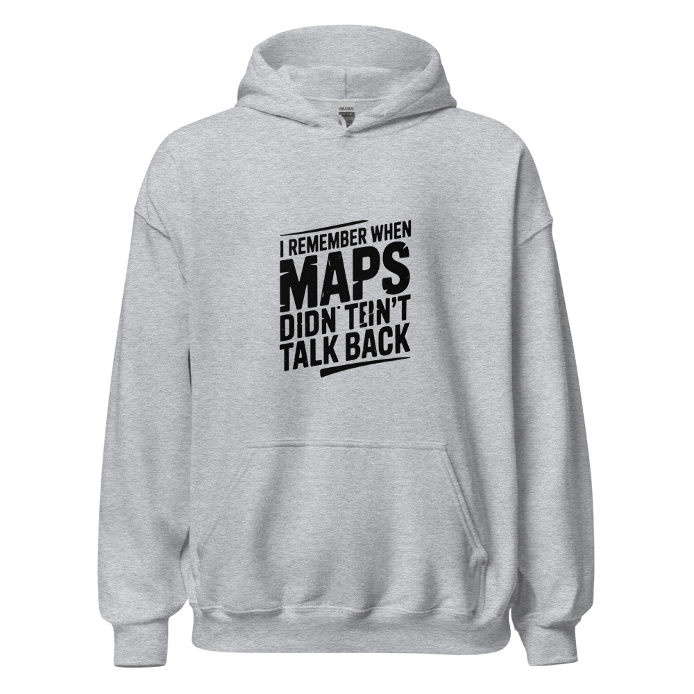 I REMEMBER WHEN MAPS DIDN'T TALK BACK - hoodie