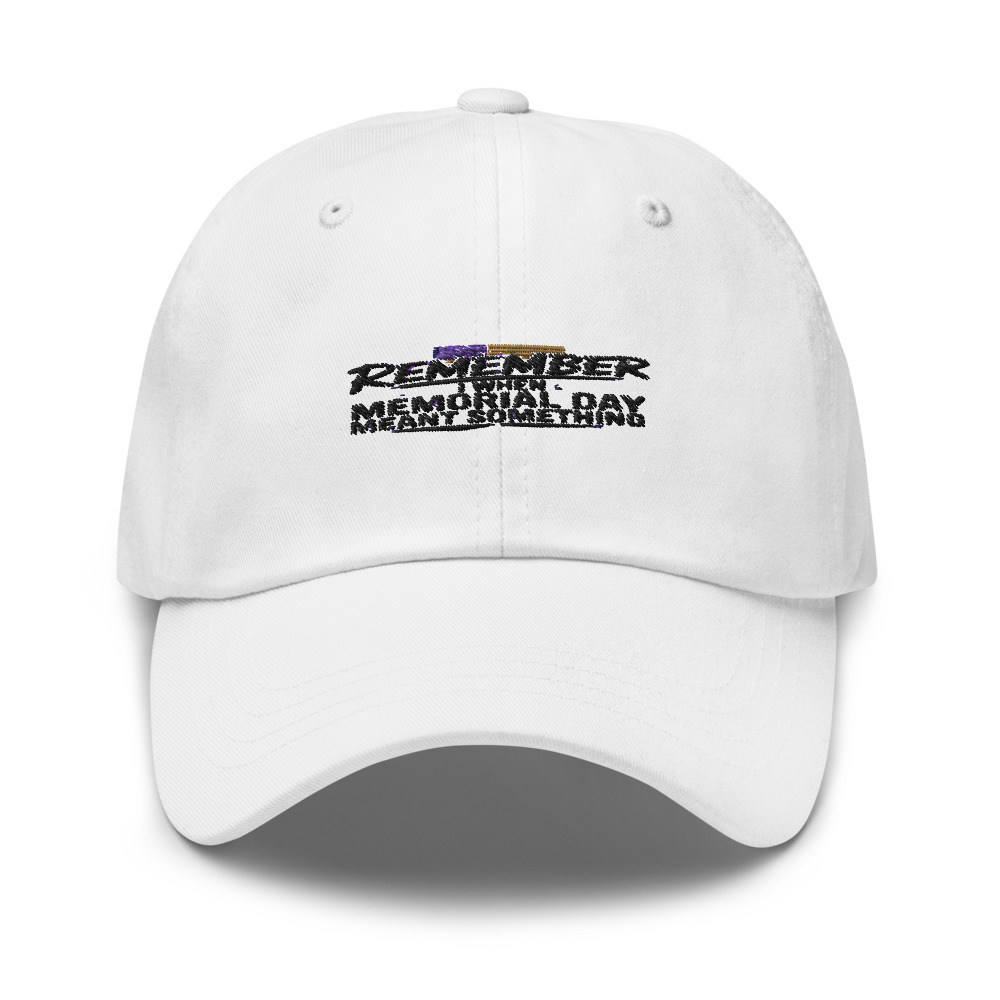 I REMEMBER WHEN MEMORIAL DAY MEANT SOMETHING - hat