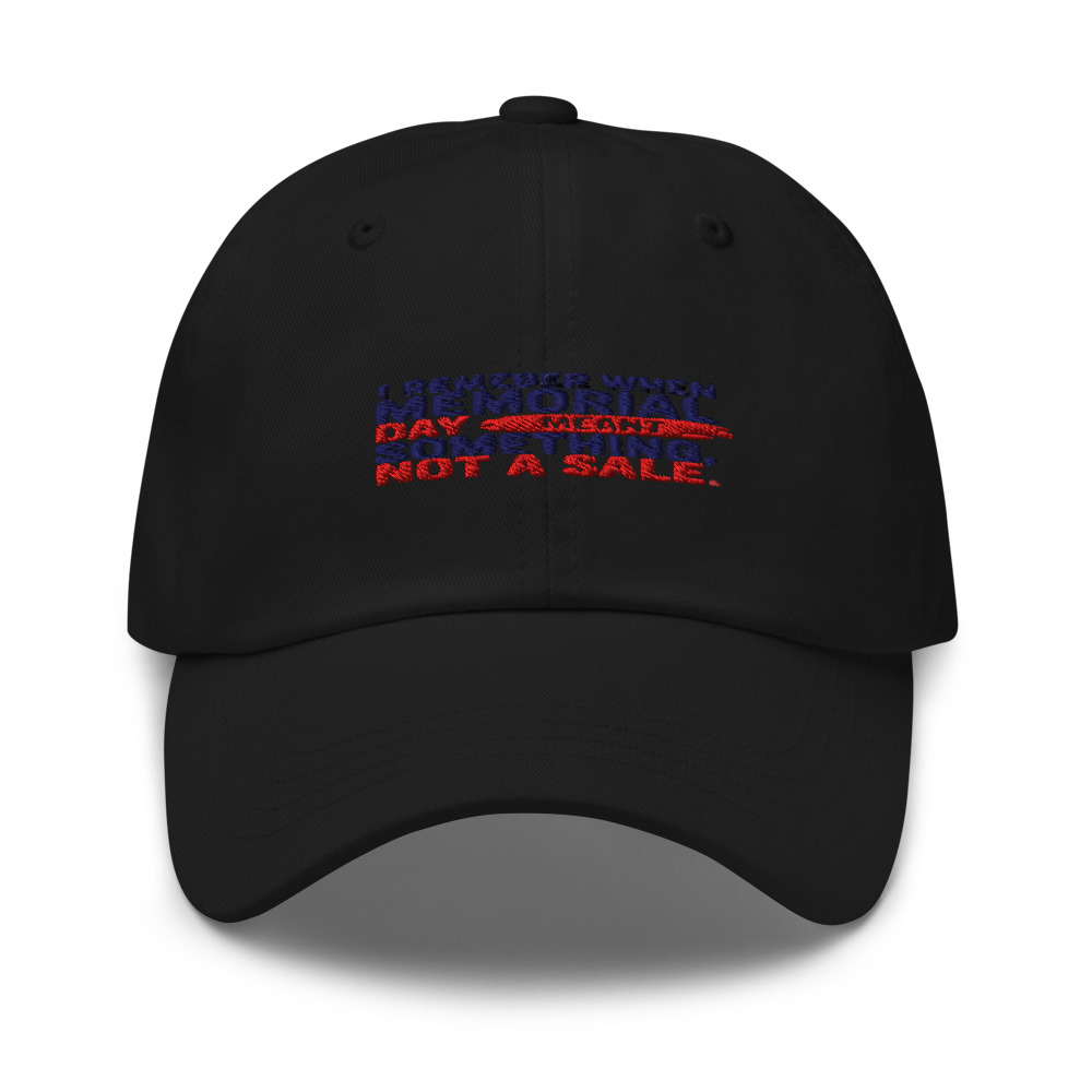I REMEMBER WHEN MEMORIAL DAY MEANT SOMETHING, NOT A SALE - hat