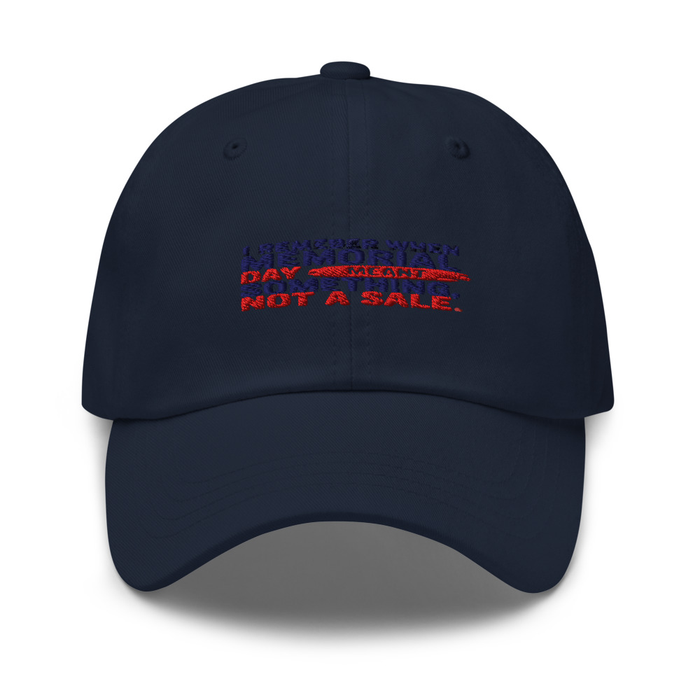 I REMEMBER WHEN MEMORIAL DAY MEANT SOMETHING, NOT A SALE - hat