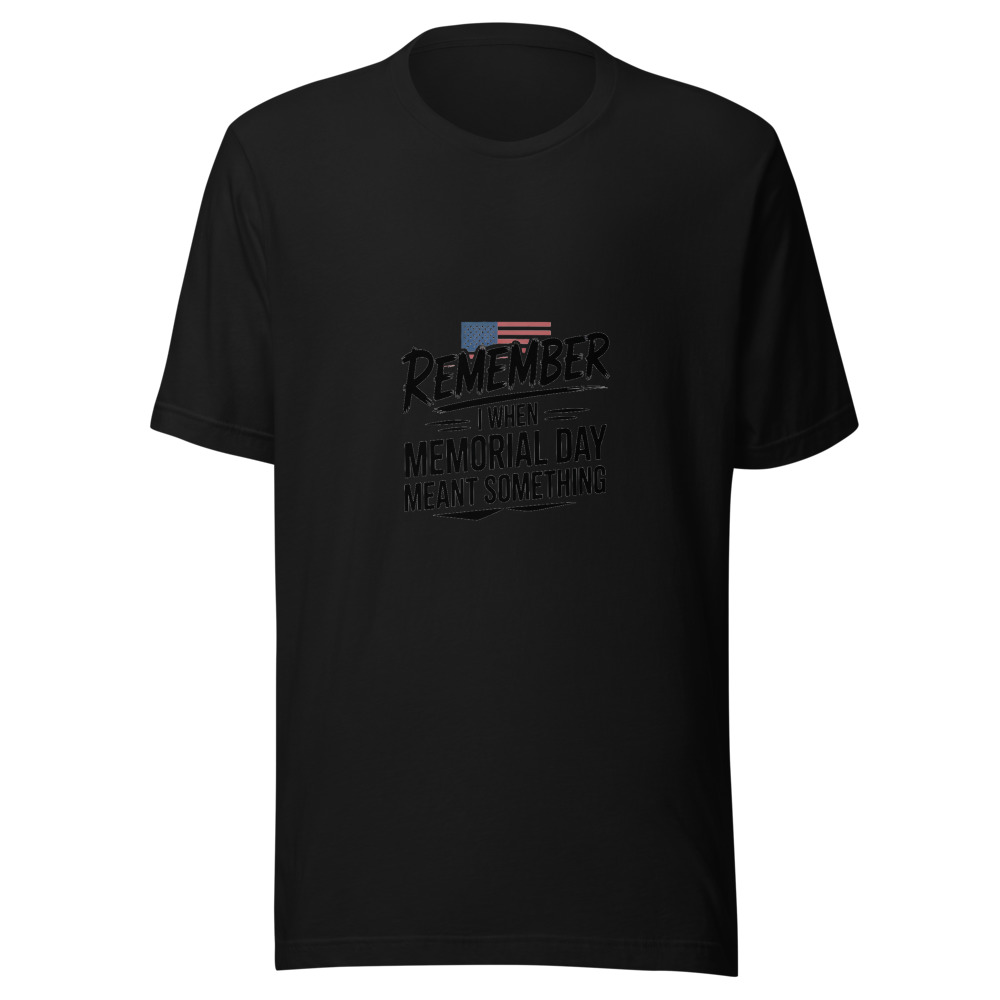 I REMEMBER WHEN MEMORIAL DAY MEANT SOMETHING - tshirt