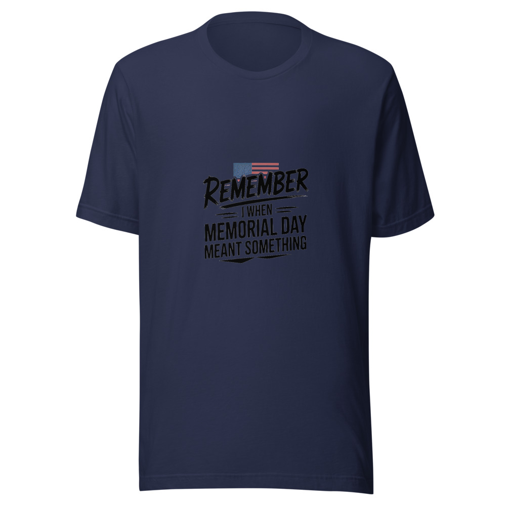 I REMEMBER WHEN MEMORIAL DAY MEANT SOMETHING - tshirt