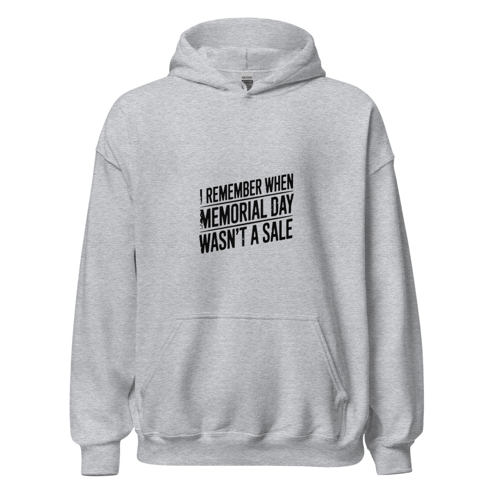 I REMEMBER WHEN MEMORIAL DAY WASN'T A SALE - hoodie