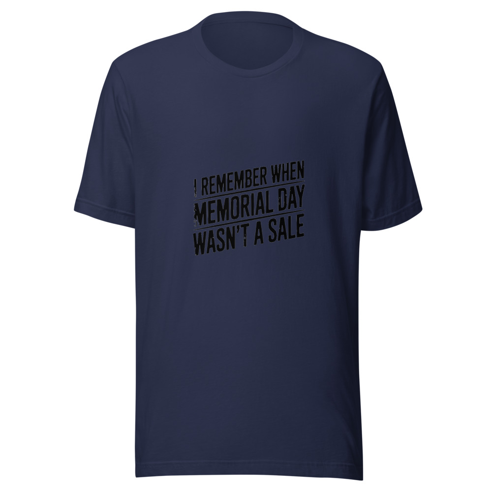 I REMEMBER WHEN MEMORIAL DAY WASN'T A SALE - tshirt