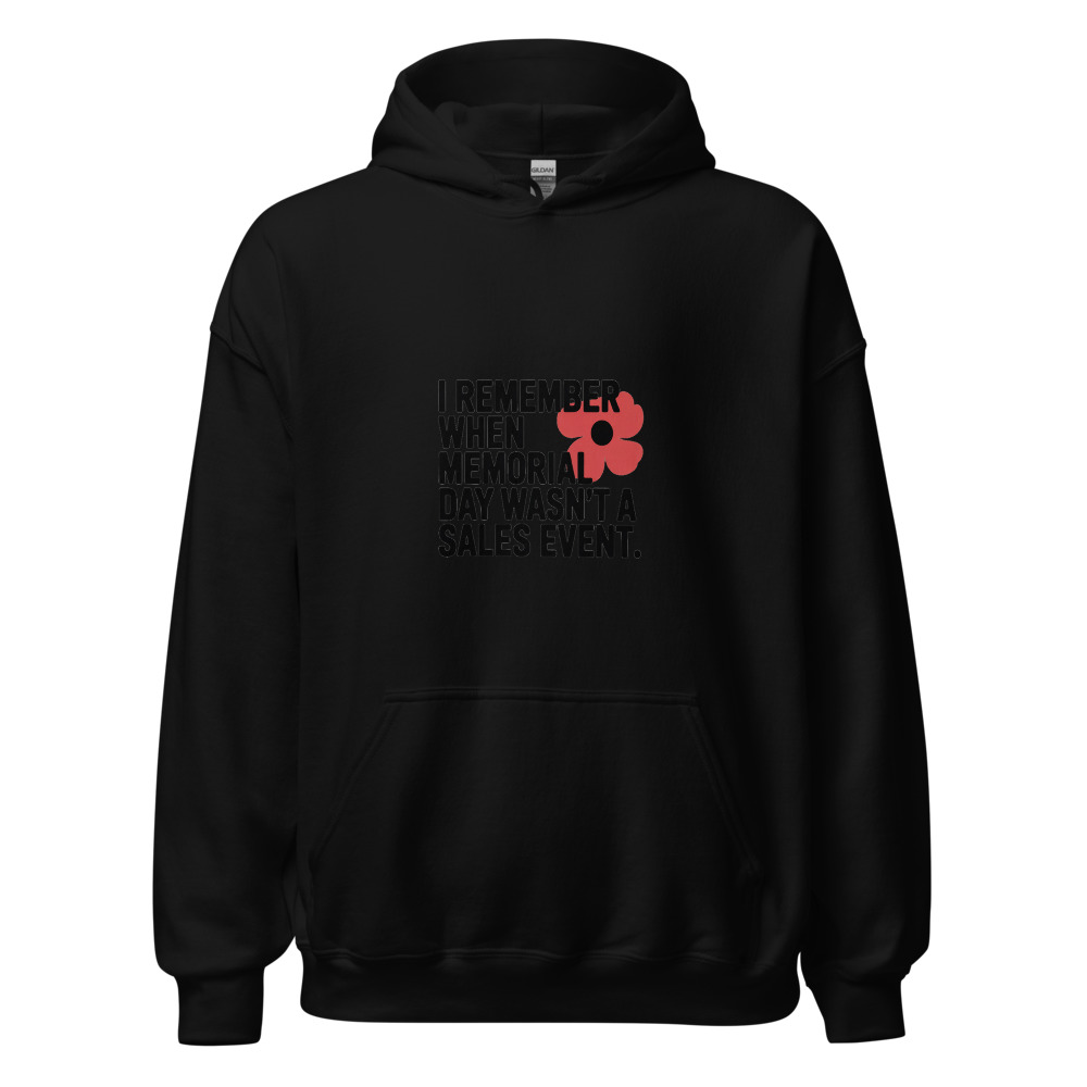 I REMEMBER WHEN MEMORIAL DAY WASN'T A SALES EVENT - hoodie