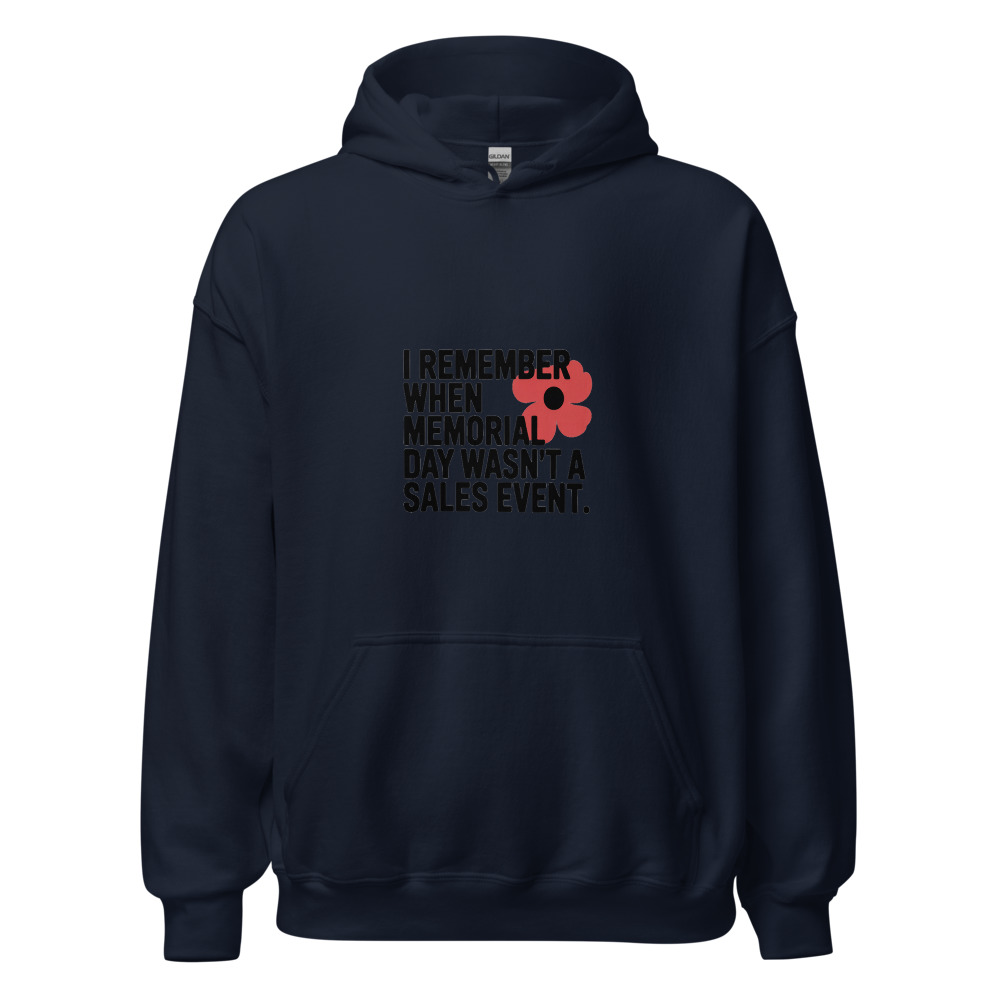 I REMEMBER WHEN MEMORIAL DAY WASN'T A SALES EVENT - hoodie