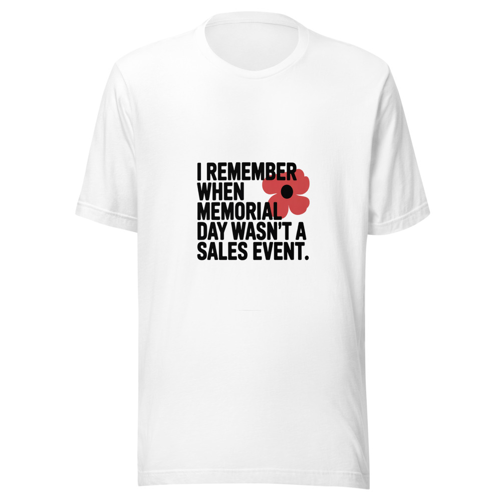 I REMEMBER WHEN MEMORIAL DAY WASN'T A SALES EVENT - tshirt