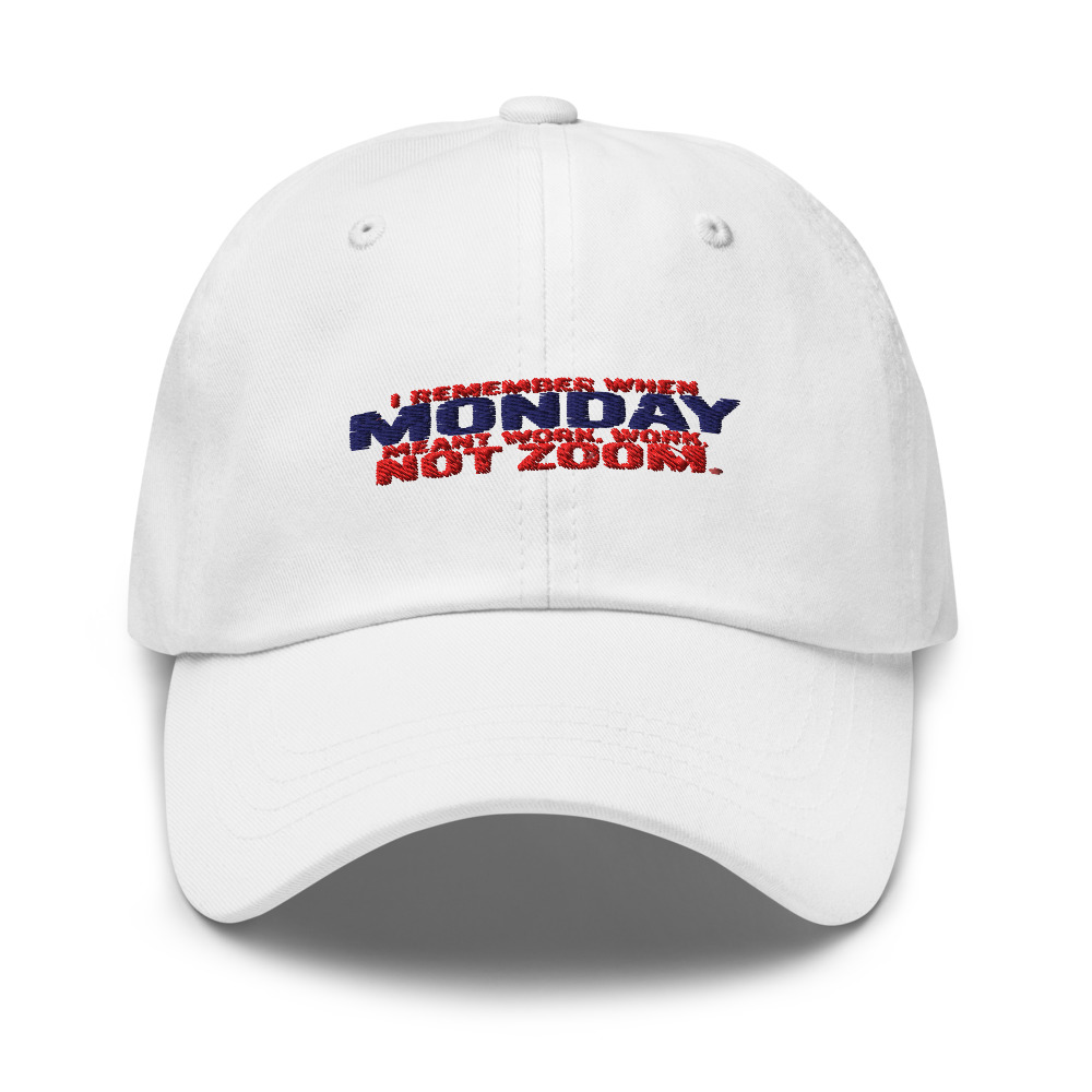 I REMEMBER WHEN MONDAY MEANT WORK, NOT ZOOM - hat