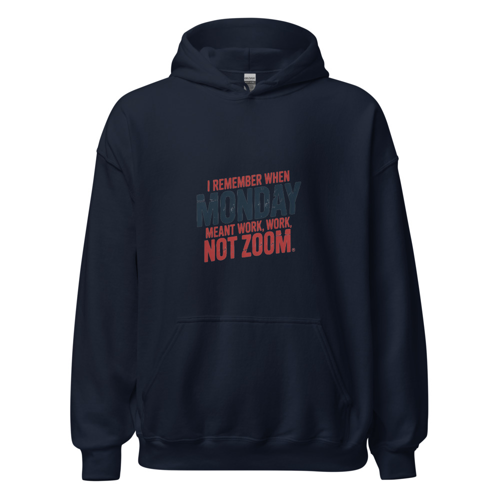 I REMEMBER WHEN MONDAY MEANT WORK, NOT ZOOM - hoodie