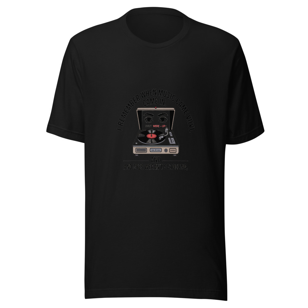 I REMEMBER WHEN MUSIC CAME IN VINYL AND EYES WEREN'T SCROLLING. - tshirt