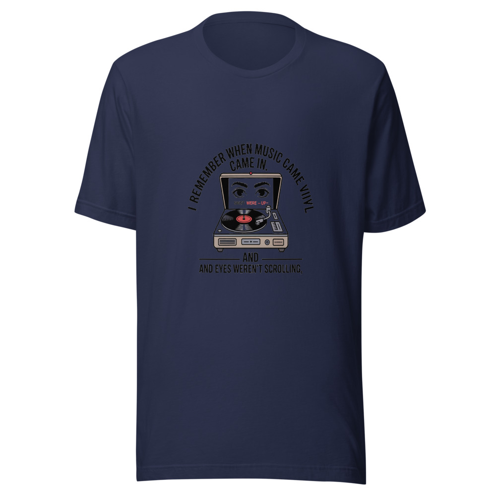 I REMEMBER WHEN MUSIC CAME IN VINYL AND EYES WEREN'T SCROLLING. - tshirt