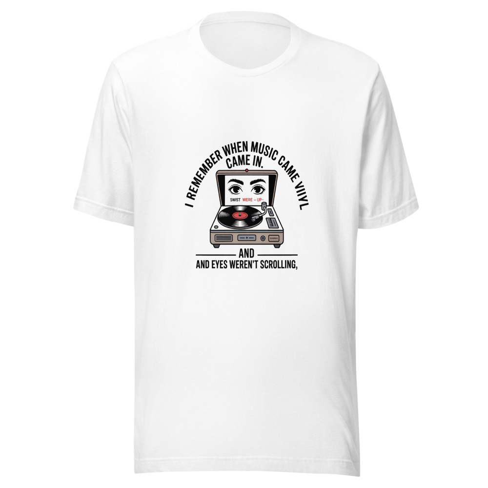I REMEMBER WHEN MUSIC CAME IN VINYL AND EYES WEREN'T SCROLLING. - tshirt
