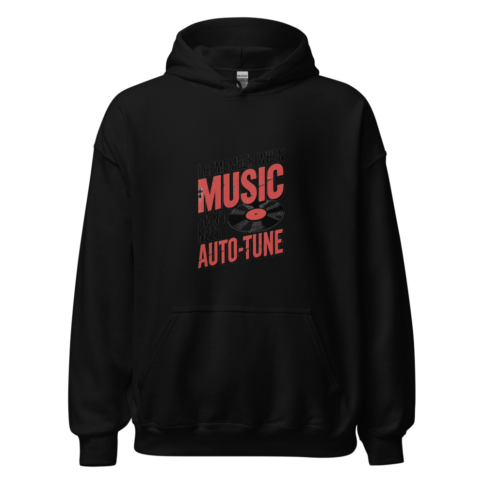 I REMEMBER WHEN MUSIC DIDN'T NEED AUTO-TUNE - hoodie