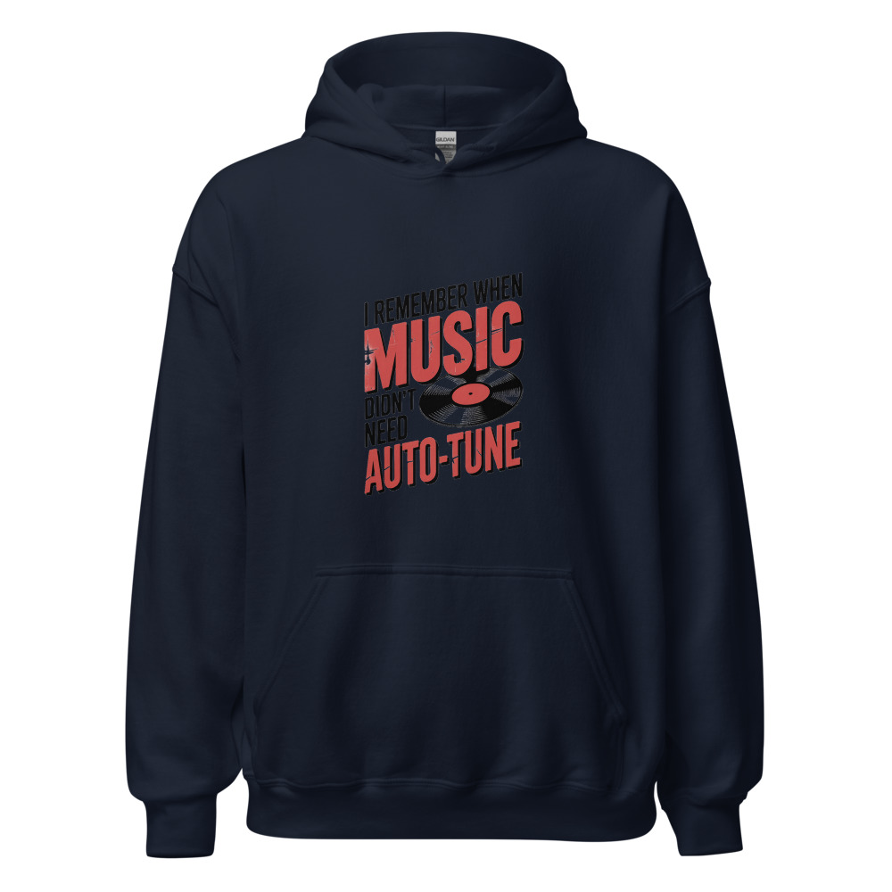 I REMEMBER WHEN MUSIC DIDN'T NEED AUTO-TUNE - hoodie