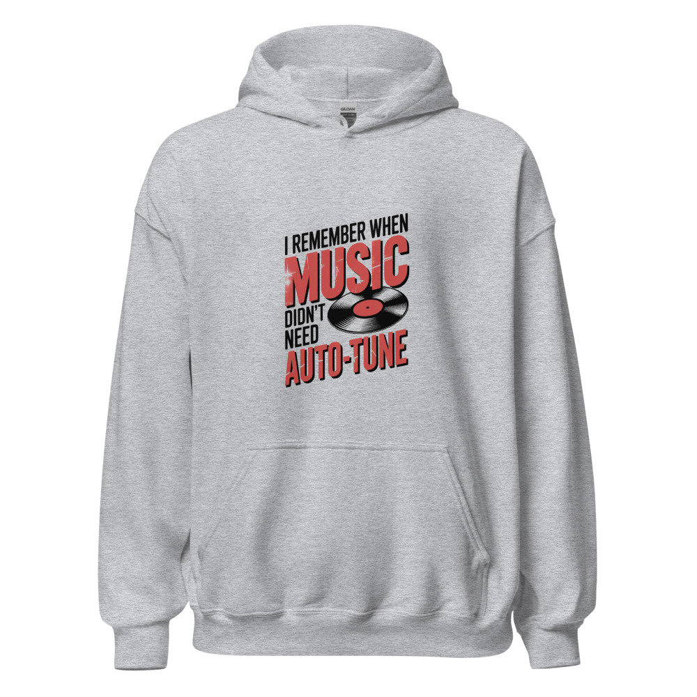 I REMEMBER WHEN MUSIC DIDN'T NEED AUTO-TUNE - hoodie