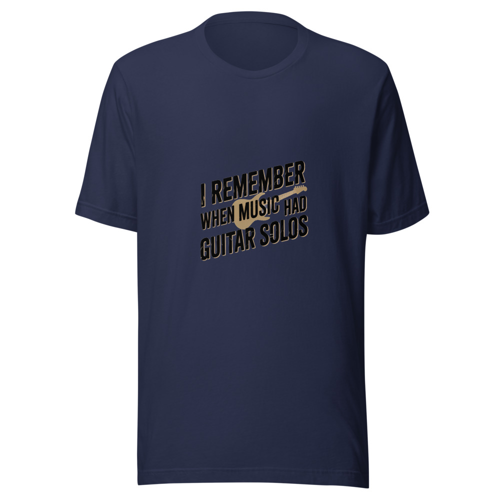 I REMEMBER WHEN MUSIC HAD GUITAR SOLOS - tshirt