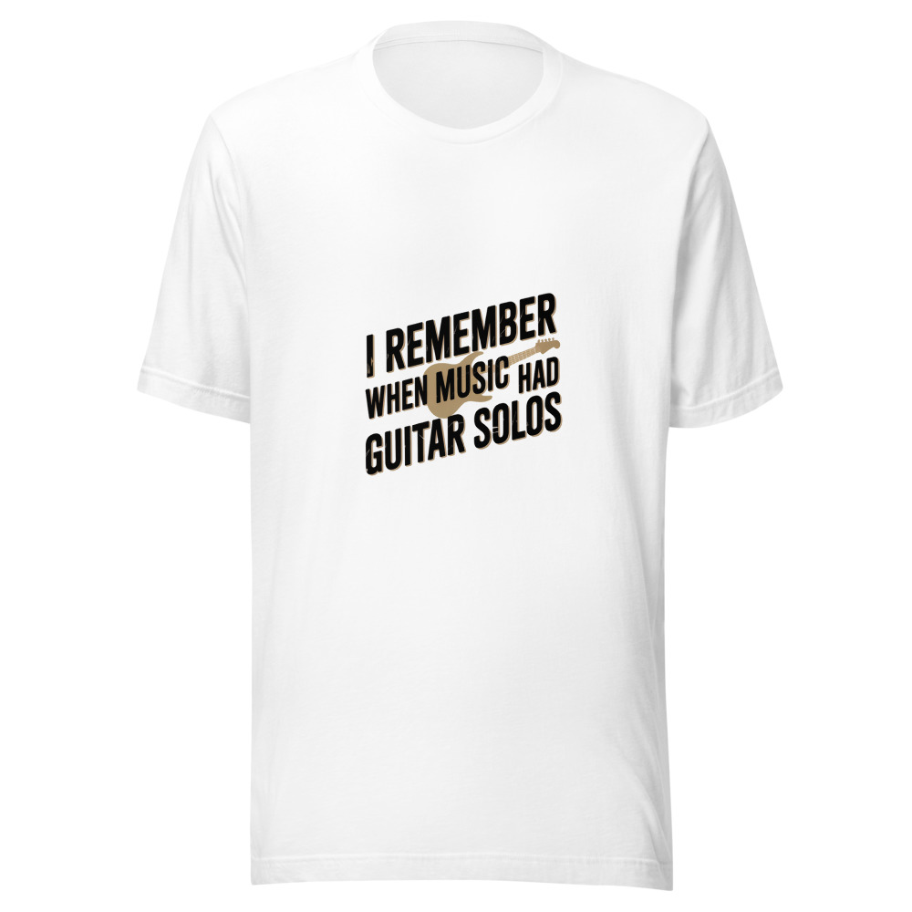 I REMEMBER WHEN MUSIC HAD GUITAR SOLOS - tshirt