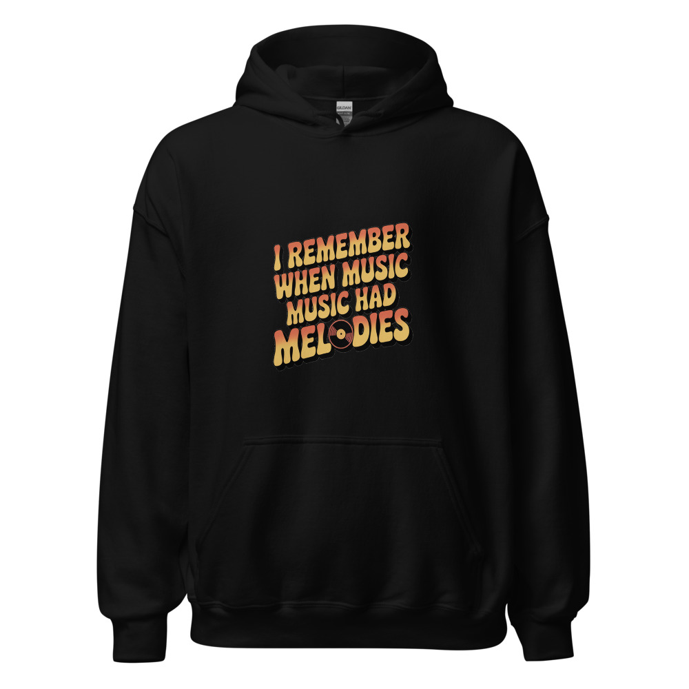 I REMEMBER WHEN MUSIC HAD MELODIES - hoodie