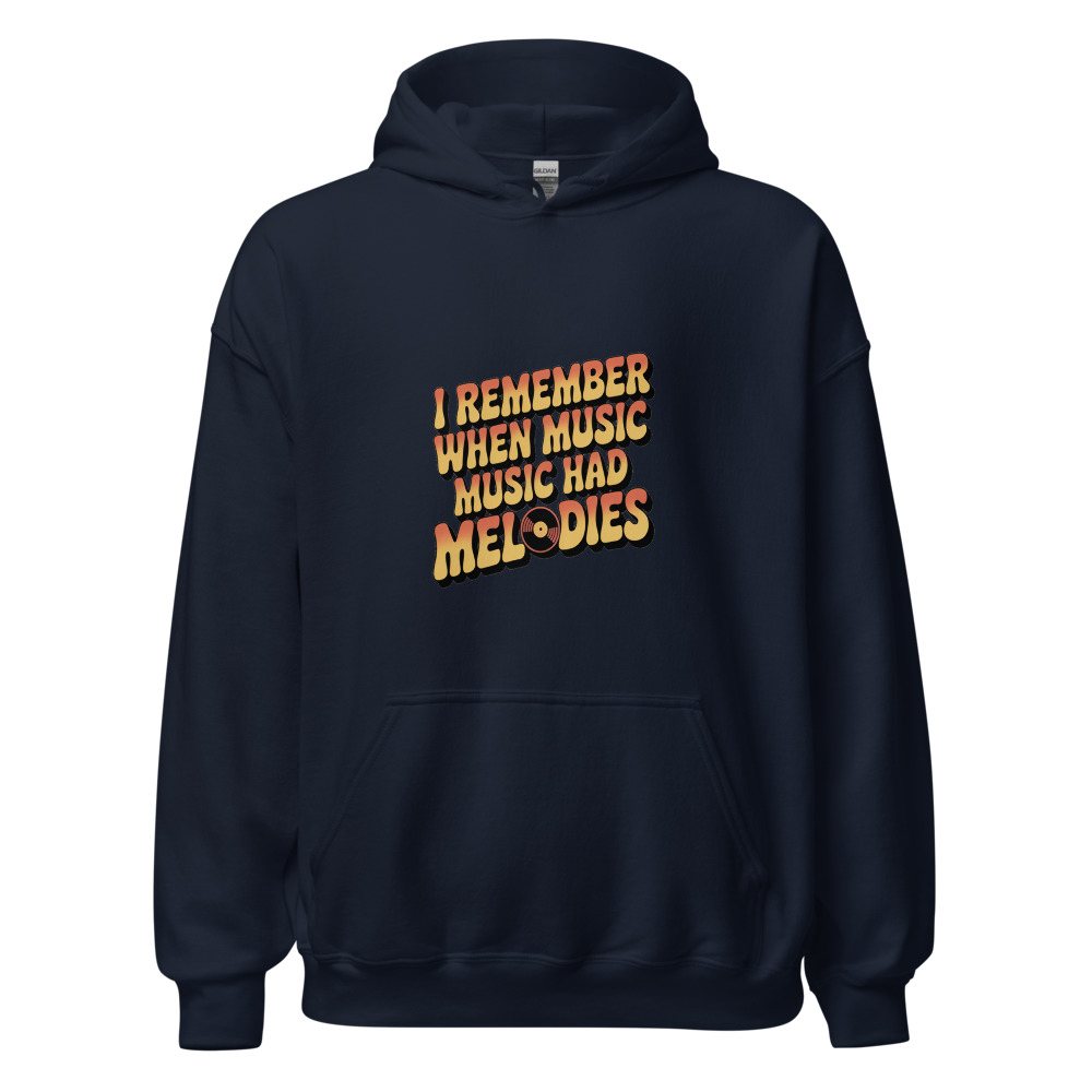 I REMEMBER WHEN MUSIC HAD MELODIES - hoodie