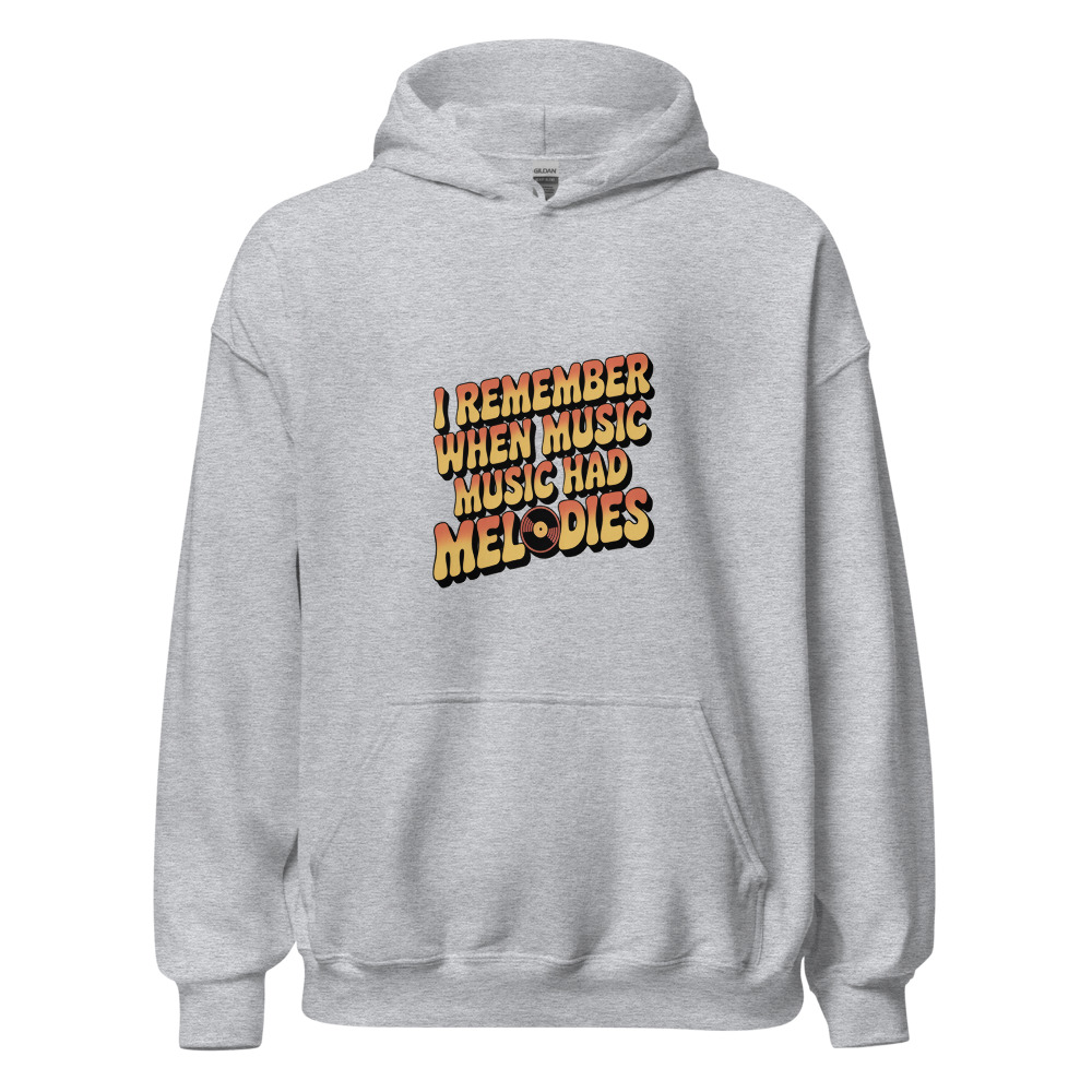 I REMEMBER WHEN MUSIC HAD MELODIES - hoodie