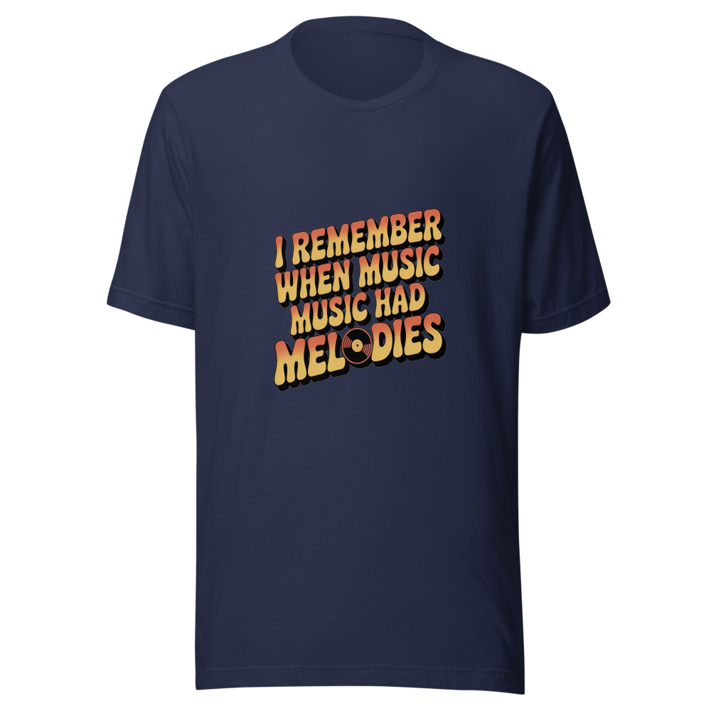 I REMEMBER WHEN MUSIC HAD MELODIES - tshirt