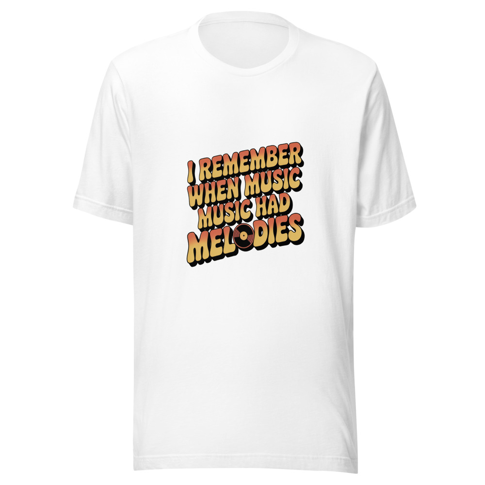 I REMEMBER WHEN MUSIC HAD MELODIES - tshirt