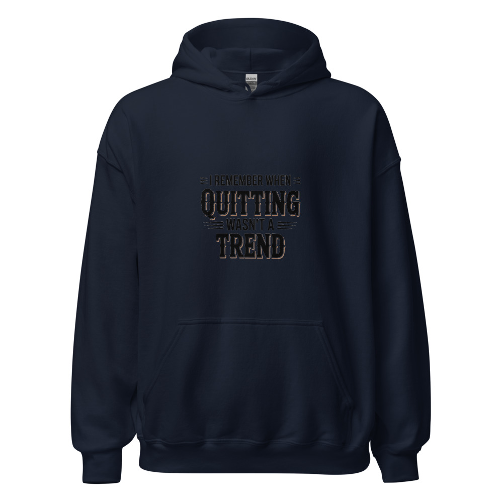 I REMEMBER WHEN QUIITTING WASN'T A TREND - hoodie