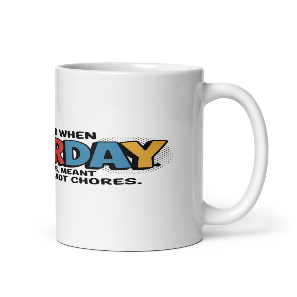 I REMEMBER WHEN SATURDAY MEANT CARTOONS, NOT CHORES - mug