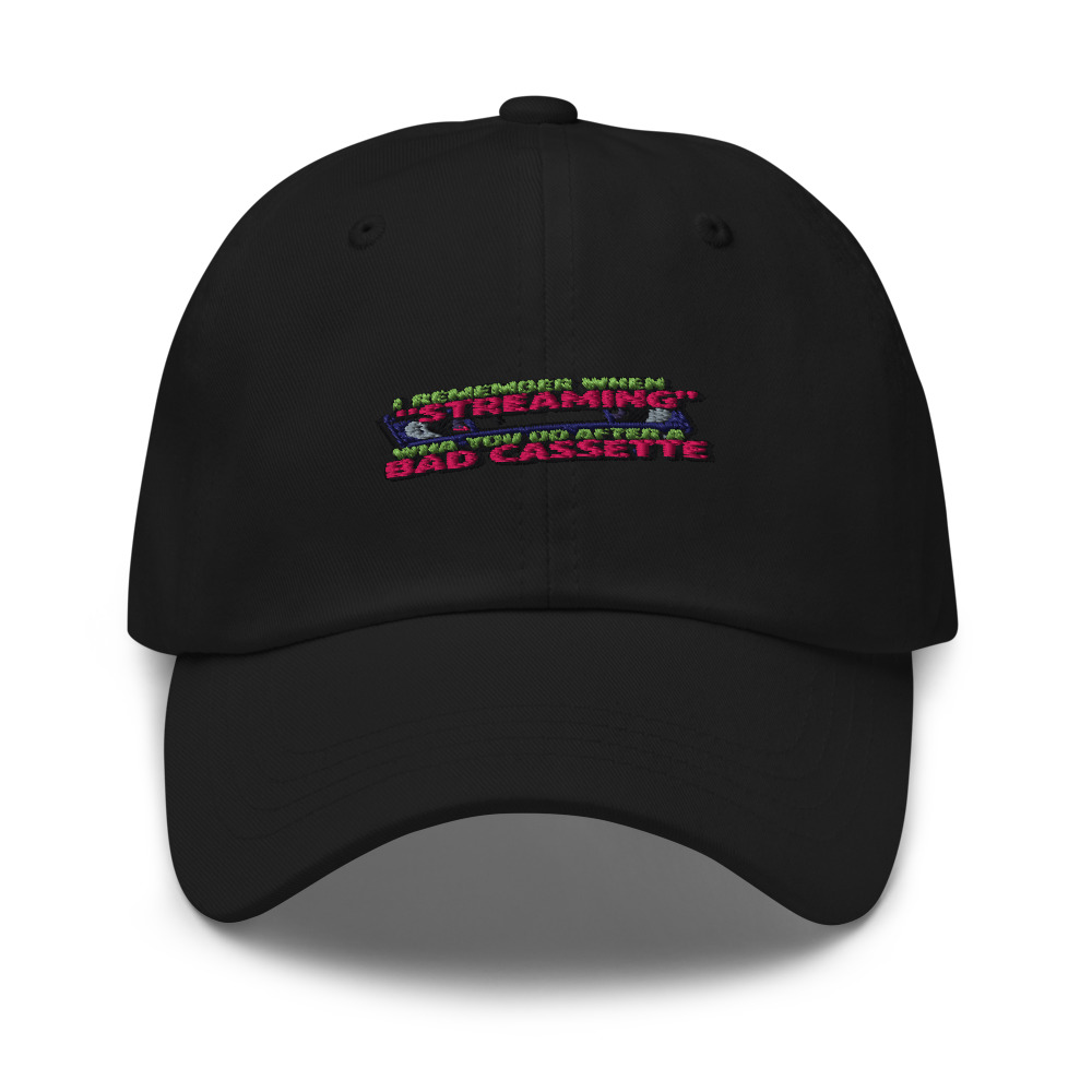I REMEMBER WHEN 'STREAMING' WAS WHAT YOU DID AFTER A BAD CASSETTE - hat