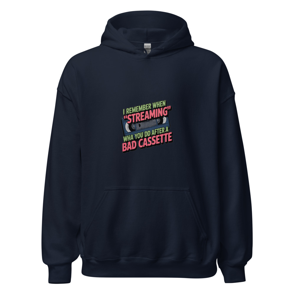 I REMEMBER WHEN 'STREAMING' WAS WHAT YOU DID AFTER A BAD CASSETTE - hoodie