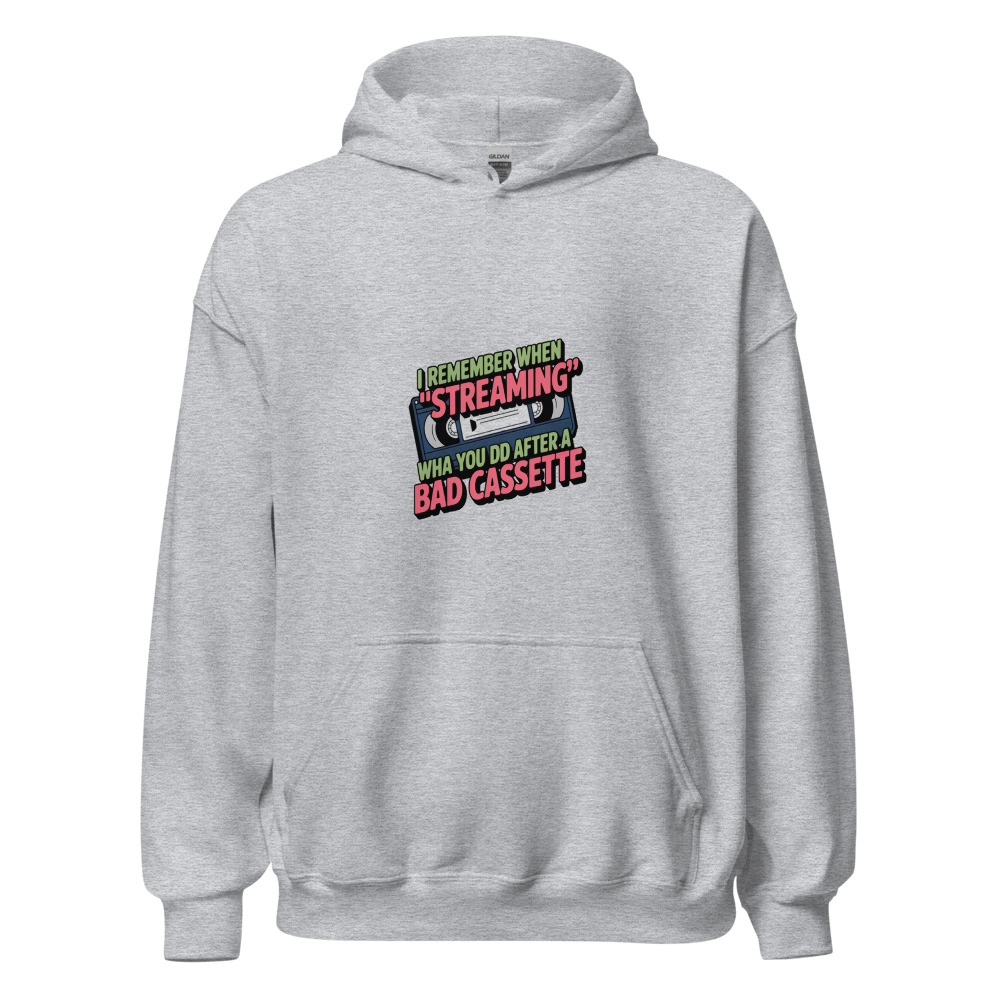 I REMEMBER WHEN 'STREAMING' WAS WHAT YOU DID AFTER A BAD CASSETTE - hoodie