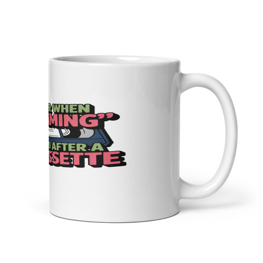 I REMEMBER WHEN 'STREAMING' WAS WHAT YOU DID AFTER A BAD CASSETTE - mug