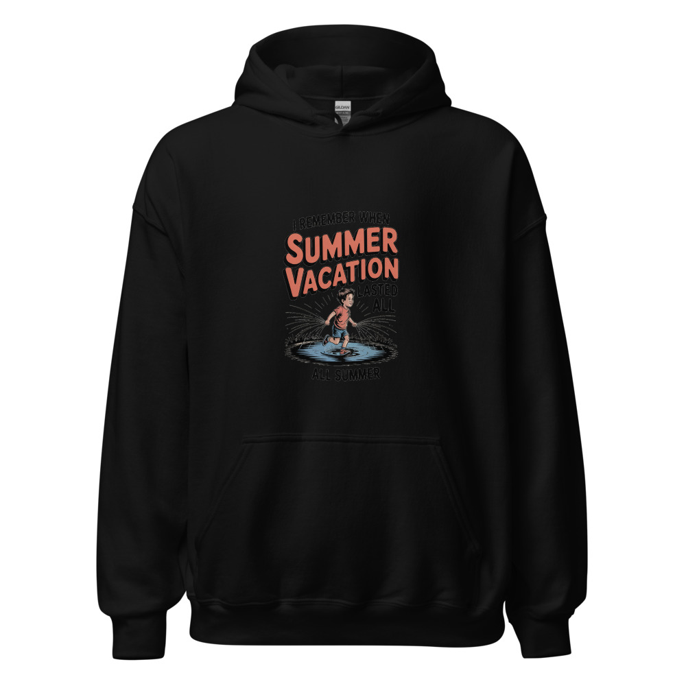 I REMEMBER WHEN SUMMER VACATION LASTED ALL SUMMER - hoodie