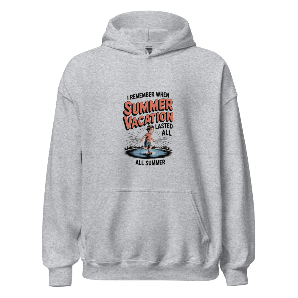I REMEMBER WHEN SUMMER VACATION LASTED ALL SUMMER - hoodie