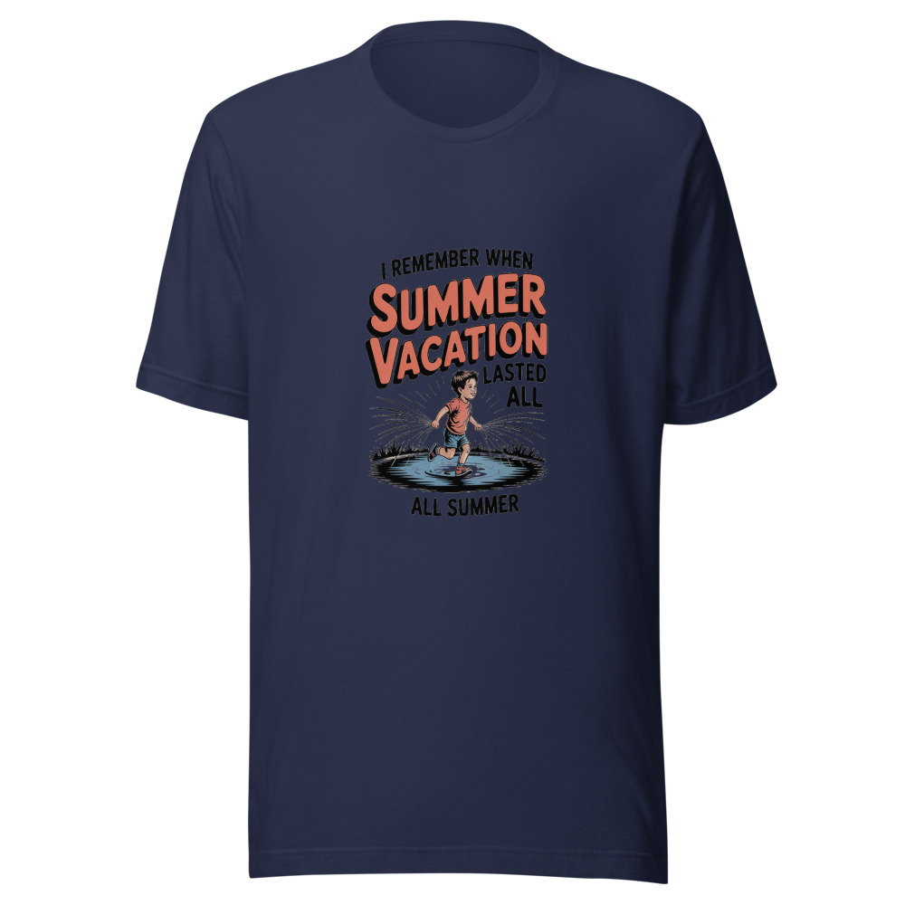 I REMEMBER WHEN SUMMER VACATION LASTED ALL SUMMER - tshirt