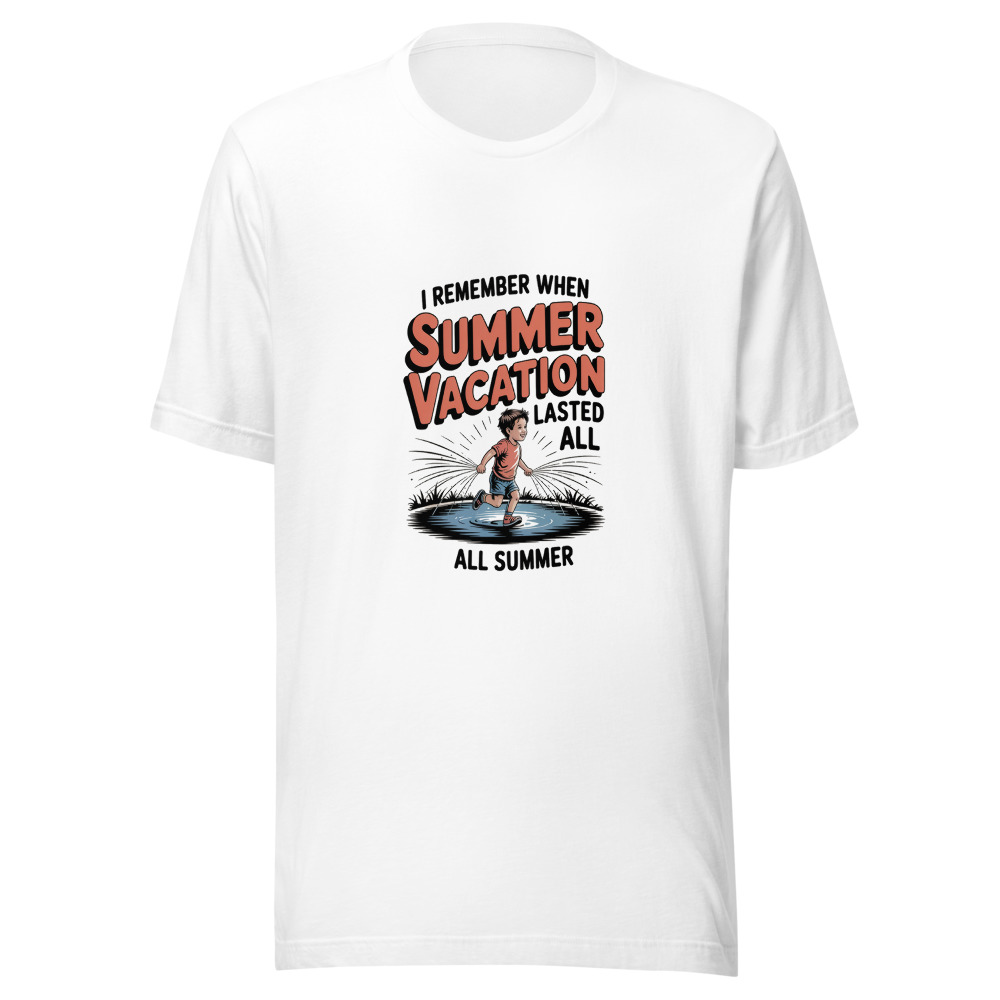 I REMEMBER WHEN SUMMER VACATION LASTED ALL SUMMER - tshirt