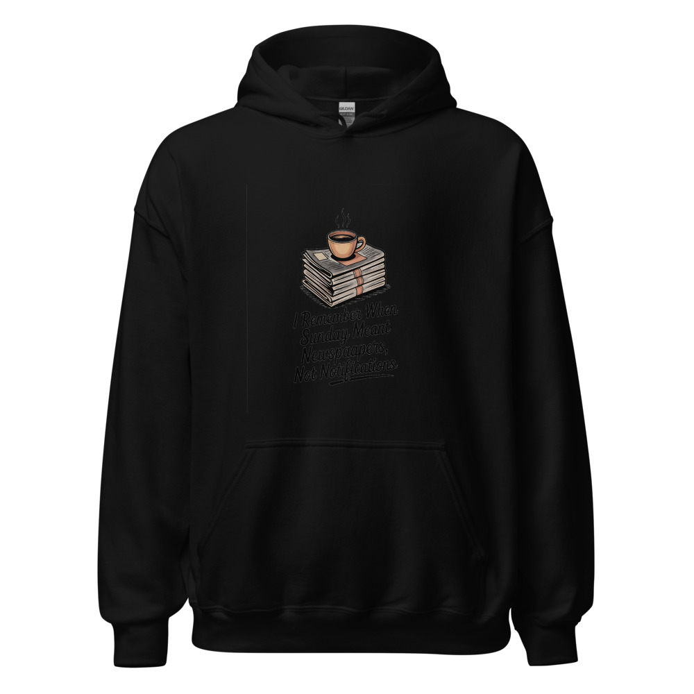 I REMEMBER WHEN SUNDAY MEANT NEWSPAPERS, NOT NOTIFICATIONS - hoodie