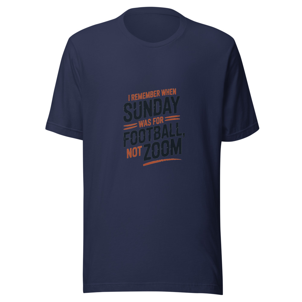 I REMEMBER WHEN SUNDAY WAS FOR FOOTBALL, NOT ZOOM - tshirt