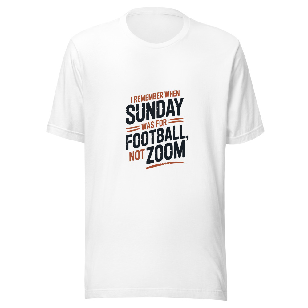 I REMEMBER WHEN SUNDAY WAS FOR FOOTBALL, NOT ZOOM - tshirt