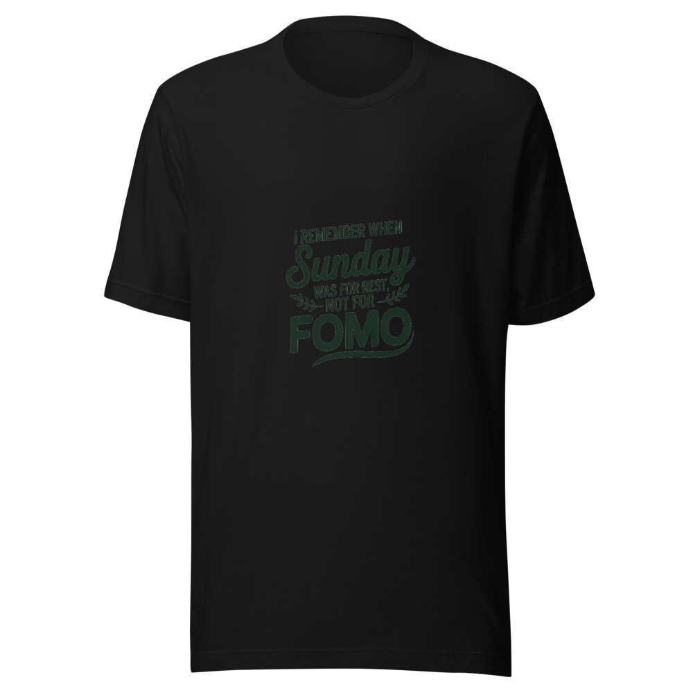 I REMEMBER WHEN SUNDAY WAS FOR REST, NOT FOR FOMO - tshirt