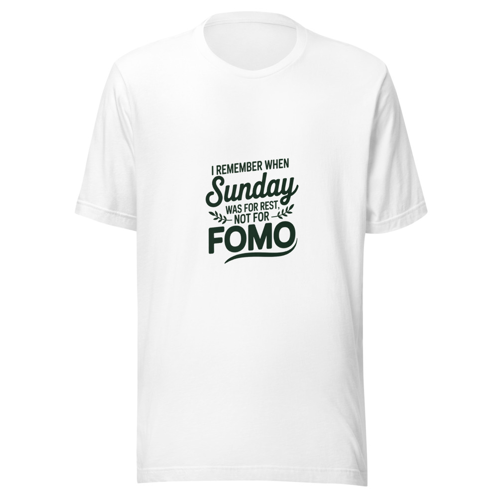 I REMEMBER WHEN SUNDAY WAS FOR REST, NOT FOR FOMO - tshirt