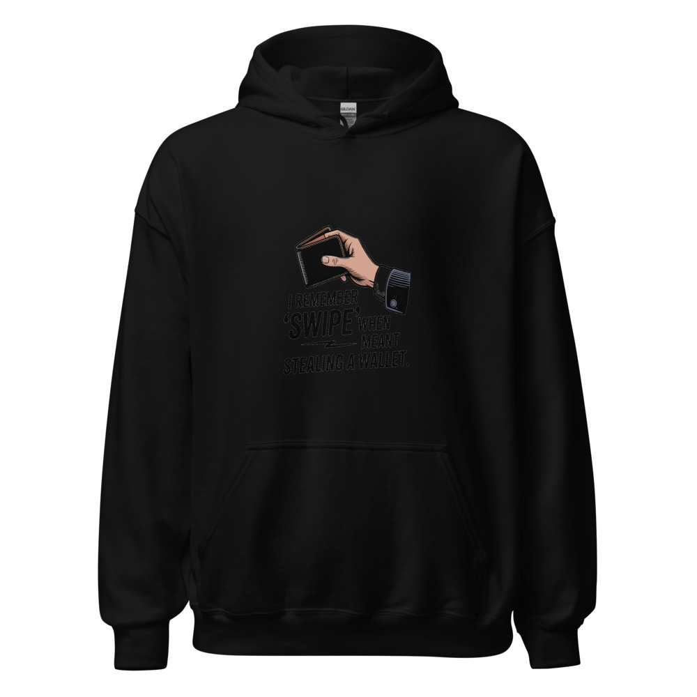 I remember when 'swipe' meant stealing a wallet - hoodie