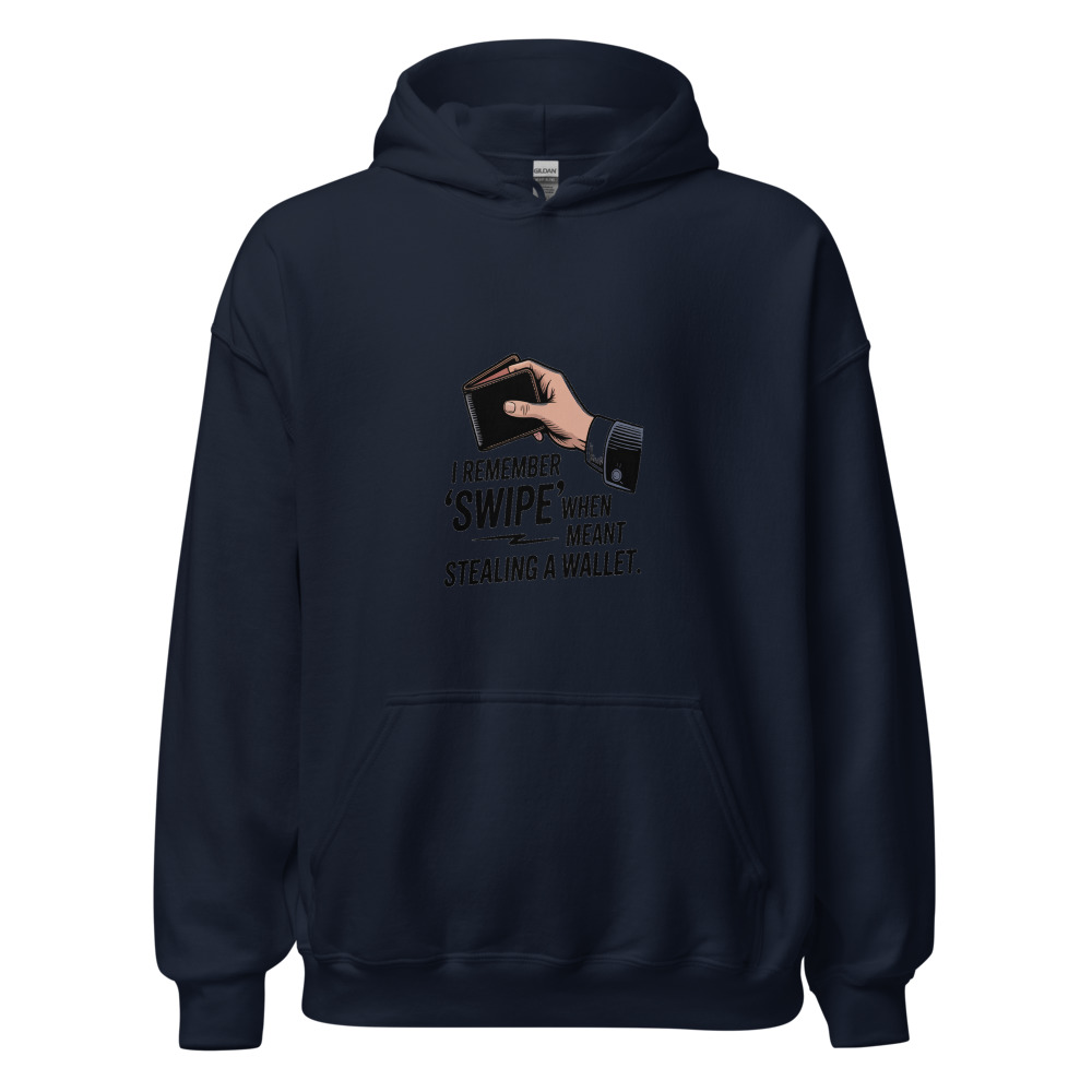 I remember when 'swipe' meant stealing a wallet - hoodie