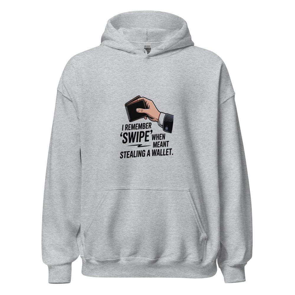 I remember when 'swipe' meant stealing a wallet - hoodie