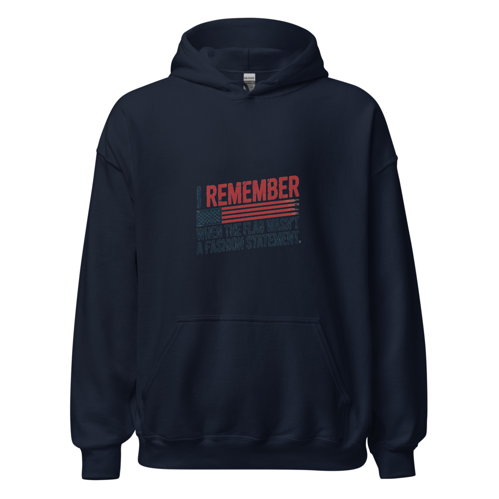 I REMEMBER WHEN THE FLAG WASN'T A FASHION STATEMENT - hoodie