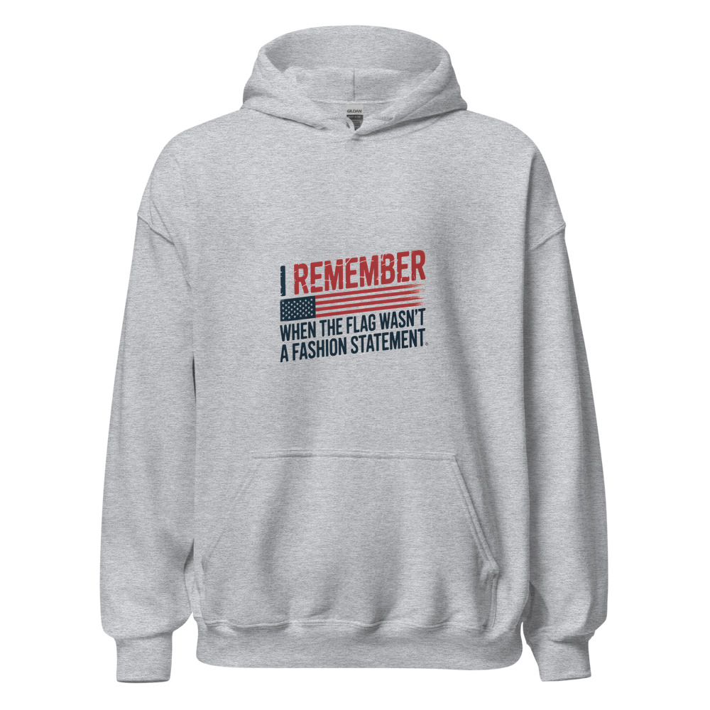 I REMEMBER WHEN THE FLAG WASN'T A FASHION STATEMENT - hoodie