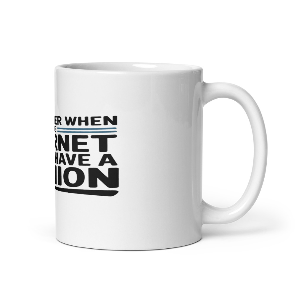I REMEMBER WHEN THE INTERNET DIDN'T HAVE A OPINION - mug