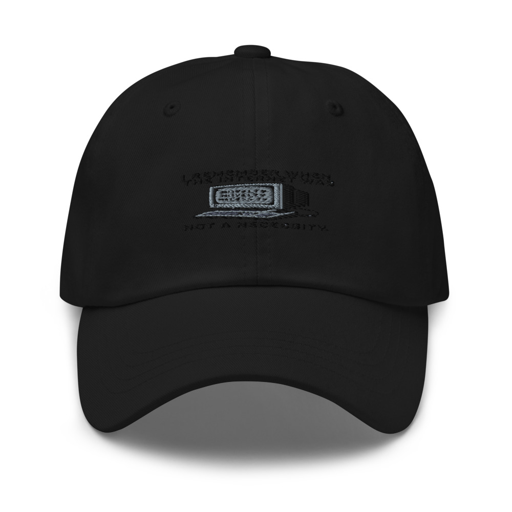 I REMEMBER WHEN THE INTERNET WAS A NOVELTY, NOT A NECESSITY - hat